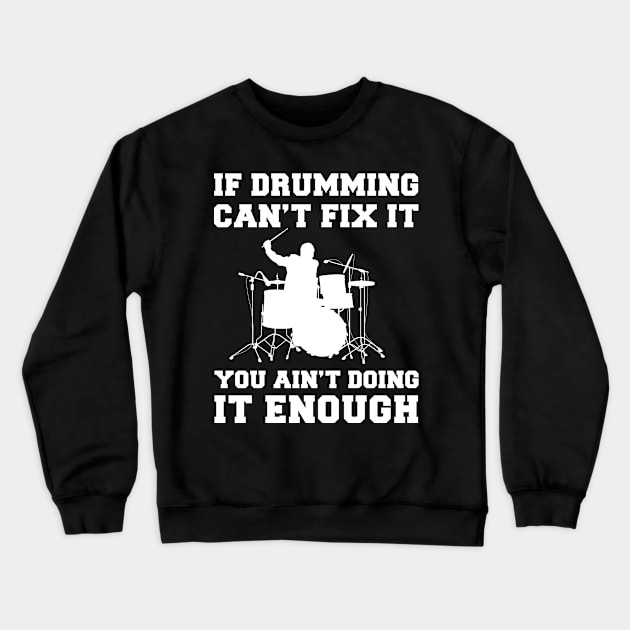 "Drumming Fixes Everything T-Shirt" Crewneck Sweatshirt by MKGift